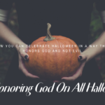HONORING GOD ON ALL HALLOWS EVE