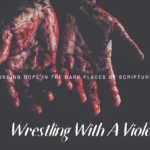 WRESTLING WITH A VIOLENT GOD
